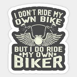 I don't ride my own bike but I do ride my own biker Sticker